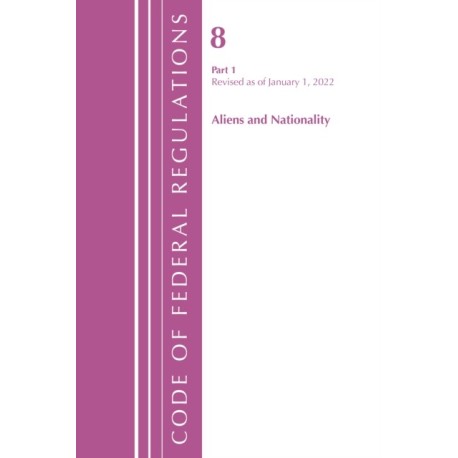 Code of Federal Regulations, Title 08 Aliens and Nationality, Revised as of January 1, 2022 PT1