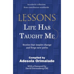 Lessons Life Has Taught Me: Stories that inspire change and forge new paths