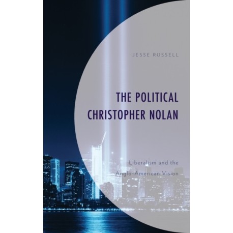 The Political Christopher Nolan: Liberalism and the Anglo-American Vision