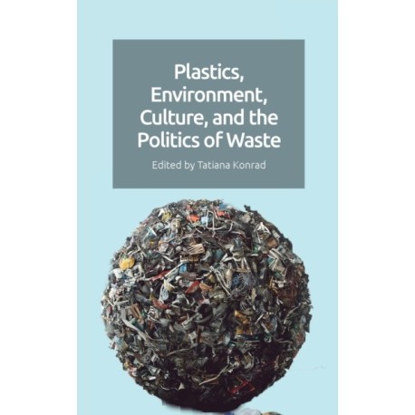Plastics, Environment, Culture and the Politics of Waste