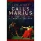 Gaius Marius: The Rise and Fall of Rome's Saviour