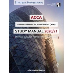 ACCA Advanced Financial Management Study Manual 2020-21: For Exams until June 2021