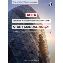 ACCA Advanced Performance Management Study Manual 2020-21: For Exams until June 2021