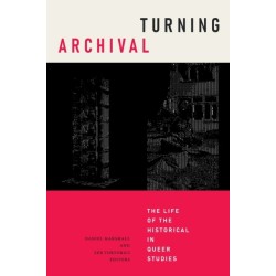 Turning Archival: The Life of the Historical in Queer Studies