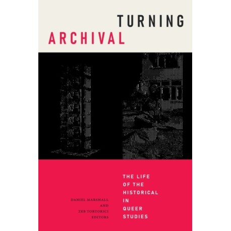 Turning Archival: The Life of the Historical in Queer Studies