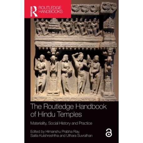 The Routledge Handbook of Hindu Temples: Materiality, Social History and Practice