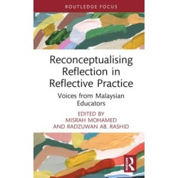 Reconceptualising Reflection in Reflective Practice: Voices from Malaysian Educators