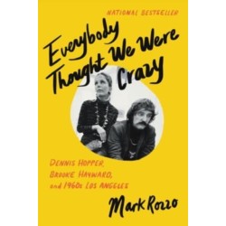 Everybody Thought We Were Crazy: Dennis Hopper, Brooke Hayward, and 1960s Los Angeles