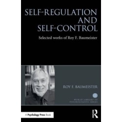 Self-Regulation and Self-Control: Selected works of Roy F. Baumeister