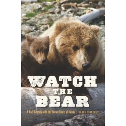Watch the Bear: A Half Century with the Brown Bears of Alaska