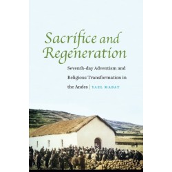 Sacrifice and Regeneration: Seventh-day Adventism and Religious Transformation in the Andes