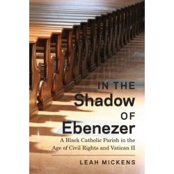 In the Shadow of Ebenezer: A Black Catholic Parish in the Age of Civil Rights and Vatican II