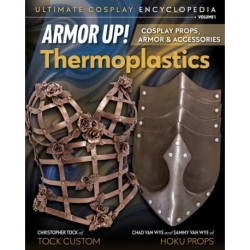 Armor Up! Thermoplastics: Cosplay Props, Armor & Accessories