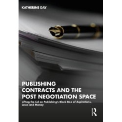 Publishing Contracts and the Post Negotiation Space: Lifting the Lid on Publishing’s Black Box of Aspirations, Laws and Money