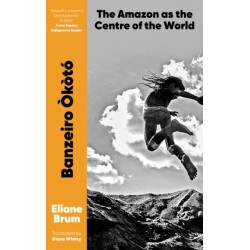 Banzeiro Okoto: The Amazon as the Centre of the World