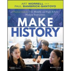 Make History: A Practical Guide for Middle and High School History Instruction (Grades 5-12)