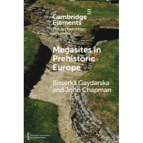 Megasites in Prehistoric Europe: Where Strangers and Kinsfolk Met