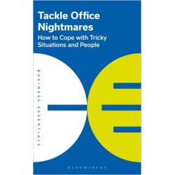 Tackle Office Nightmares: How to cope with tricky situations and people