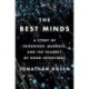 The Best Minds: A Story of Friendship, Madness, and the Tragedy of Good Intentions