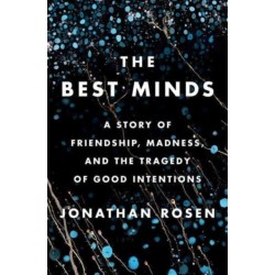 The Best Minds: A Story of Friendship, Madness, and the Tragedy of Good Intentions