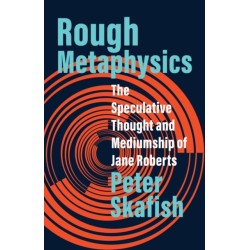 Rough Metaphysics: The Speculative Thought and Mediumship of Jane Roberts
