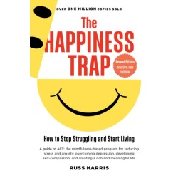 The Happiness Trap (Second Edition): How to Stop Struggling and Start Living
