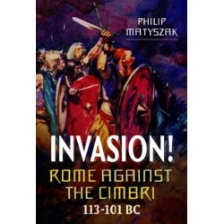 Invasion! Rome Against the Cimbri, 113-101 BC