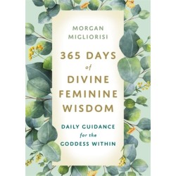 365 Days of Divine Feminine Wisdom: Daily Guidance for the Goddess Within