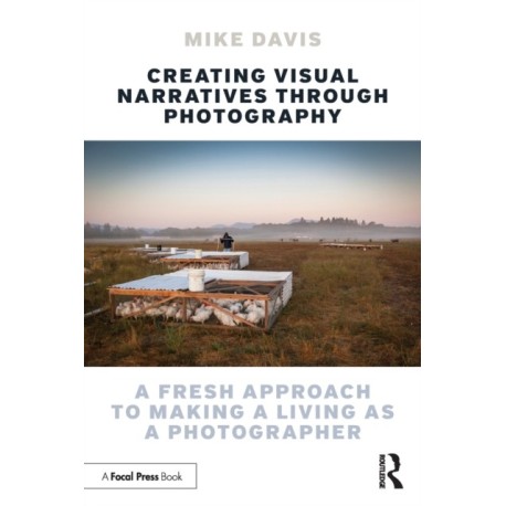 Creating Visual Narratives Through Photography: A Fresh Approach to Making a Living as a Photographer