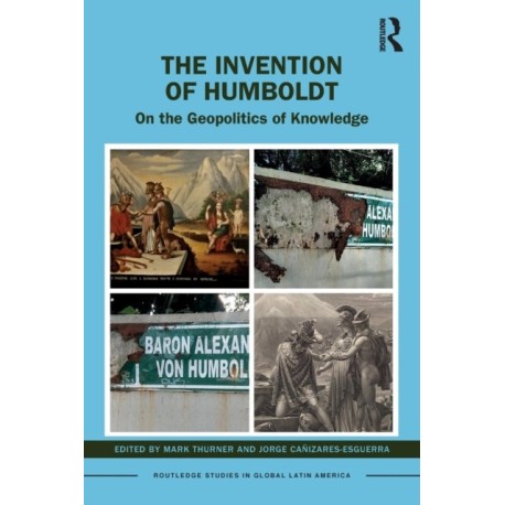 The Invention of Humboldt: On the Geopolitics of Knowledge