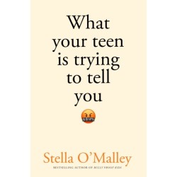 What Your Teen is Trying to Tell You: Surviving, thriving and re-connecting through the teenage years