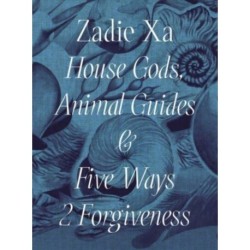 Zadie Xa: House Gods, Animals Guides and Five Ways 2 Forgiveness