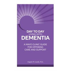 Day to Day: Living With Dementia: A Mayo Clinic Guide for Offering Care and Support