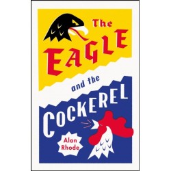 The Eagle and the Cockerel: A thrilling tale of political games, treachery and the end of Europe as we know it