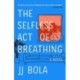 The Selfless Act of Breathing: A Novel