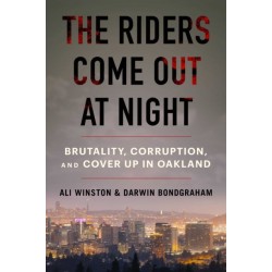 The Riders Come Out at Night: Brutality, Corruption, and Cover-up in Oakland