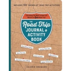 The Road Trip Journal & Activity Book: Everything You Need to Have and Record an Epic Road Trip!