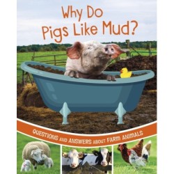Why Do Pigs Like Mud?: Questions and Answers About Farm Animals