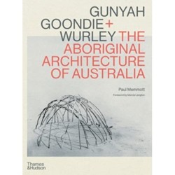 Gunyah, Goondie & Wurley: The Aboriginal Architecture of Australia