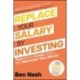Replace Your Salary by Investing: Save More, Invest Smart and Maximise Your Money