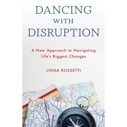 Dancing with Disruption: A New Approach to Navigating Life’s Biggest Changes