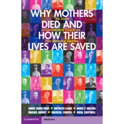 Why Mothers Died and How their Lives are Saved: The Story of Confidential Enquiries into Maternal Deaths