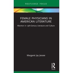 Female Physicians in American Literature: Abortion in 19th-Century Literature and Culture