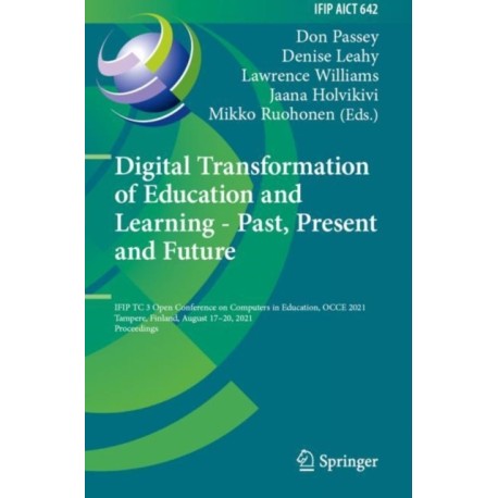 Digital Transformation of Education and Learning - Past, Present and Future: IFIP TC 3 Open Conference on Computers in Education, OCCE 2021, Tampere, Finland, August 17–20, 2021, Proceedings
