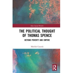 The Political Thought of Thomas Spence: Beyond Poverty and Empire