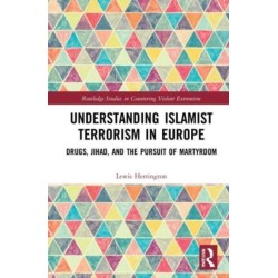 Understanding Islamist Terrorism in Europe: Drugs, Jihad, and the Pursuit of Martyrdom