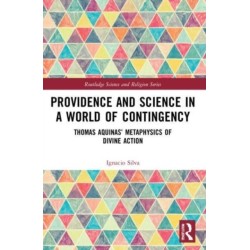 Providence and Science in a World of Contingency: Thomas Aquinas’ Metaphysics of Divine Action