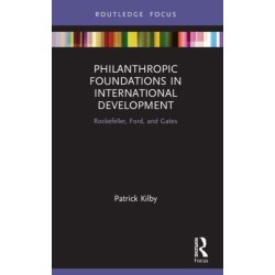 Philanthropic Foundations in International Development: Rockefeller, Ford and Gates