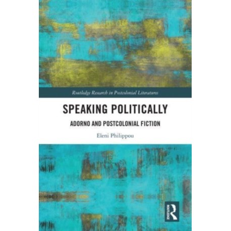 Speaking Politically: Adorno and Postcolonial Fiction