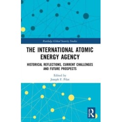 The International Atomic Energy Agency: Historical Reflections, Current Challenges and Future Prospects